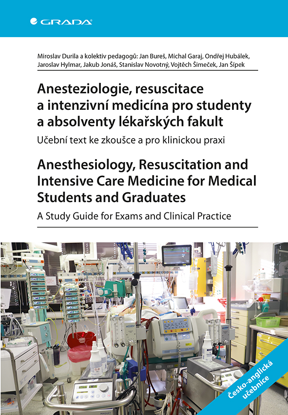 Anesteziologie, resuscitace a intenzivní medicína pro studenty a absolventy lékařských fakult. Anesthesiology, Resuscitation and Intensive Care Medicine for Medical Students and Graduates