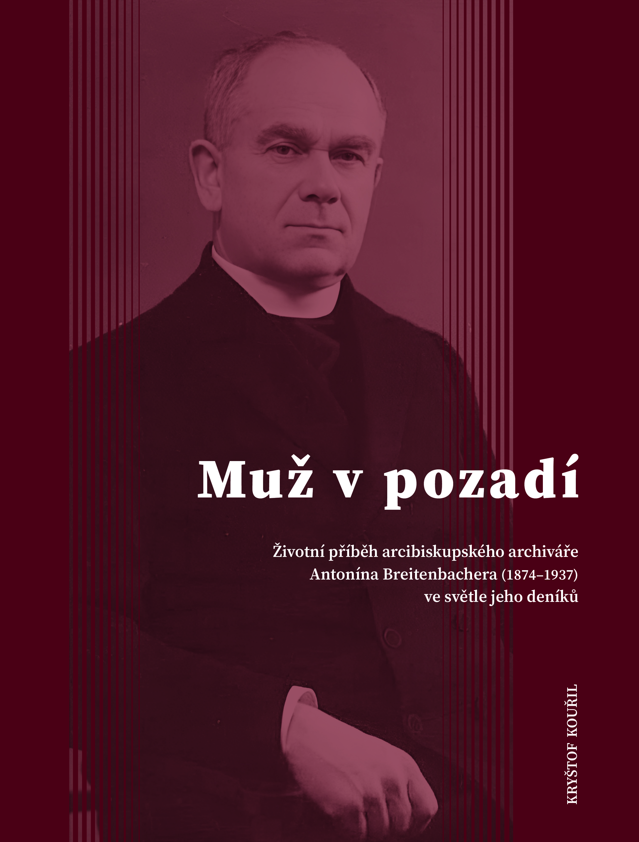 Muž v pozadí. Životní příběh arcibiskupského archiváře Antonína Breitenbachera (1874–1937) ve světle jeho deníků