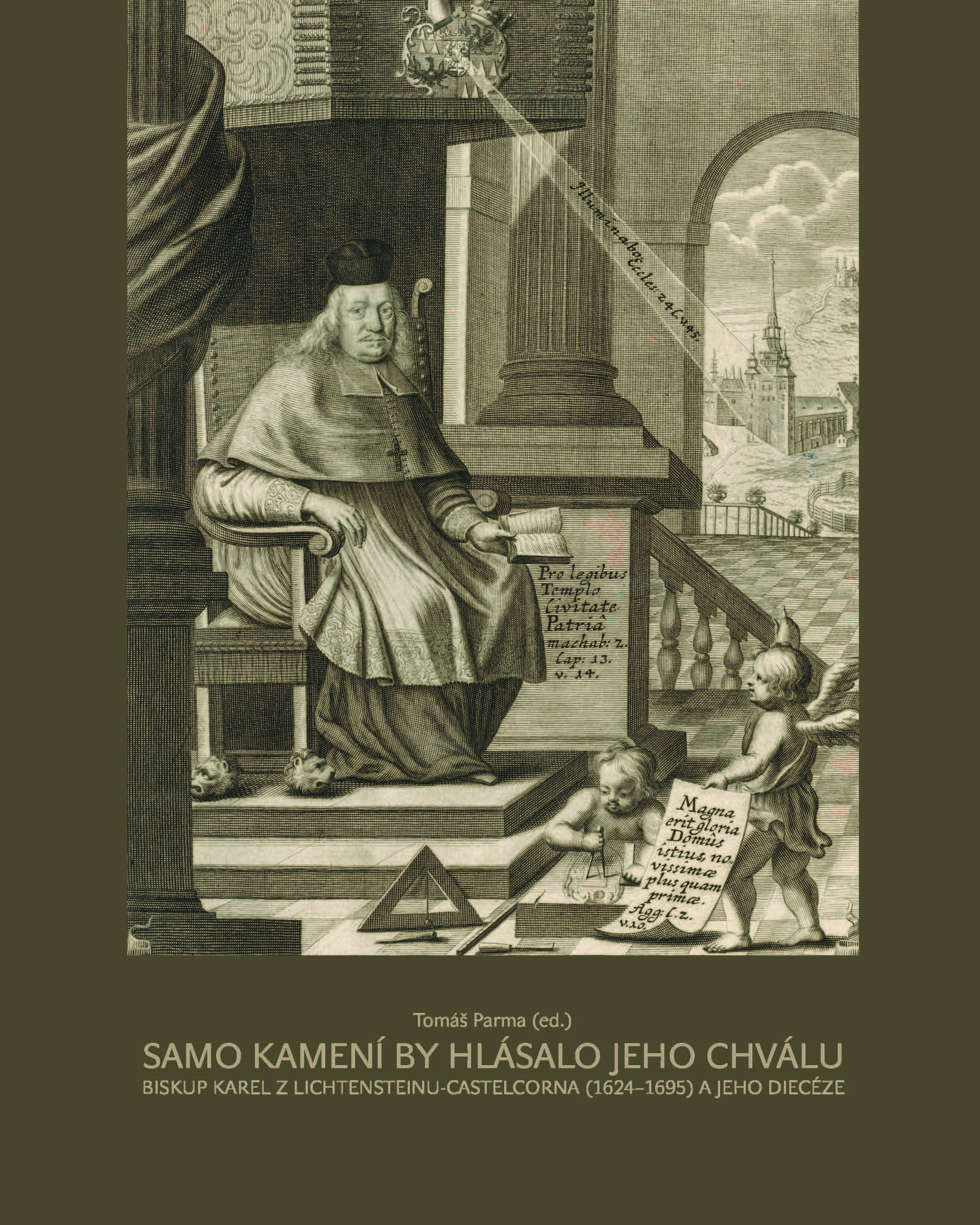 Samo kamení by hlásalo jeho chválu. Biskup Karel z Lichtensteinu-Castelcorna (1624–1695) a jeho diecéze