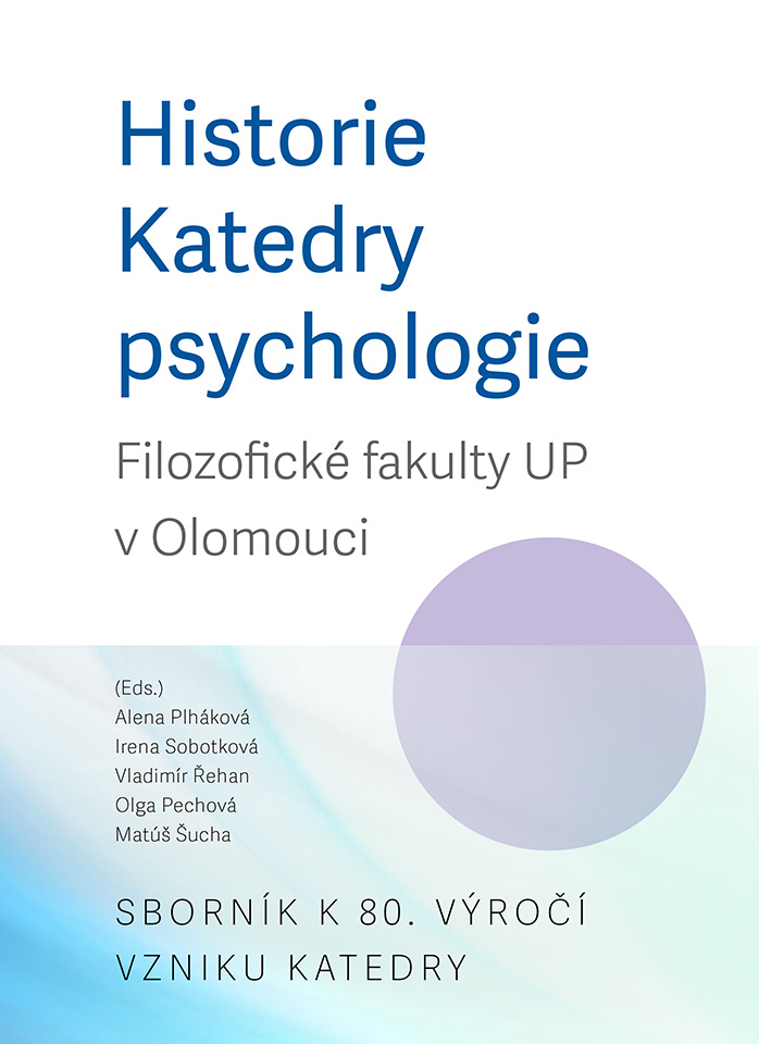 Historie Katedry psychologie Filozofické fakulty UP v Olomouci. Sborník k 80. výročí vzniku katedry
